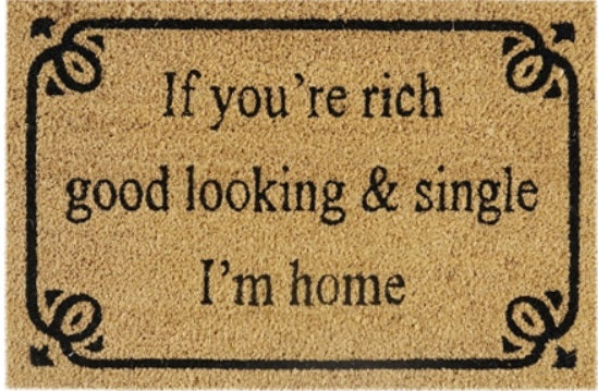 Doormat 60cm x 40cm - 'If You're Rich, Good Looking & Single I'm Home'