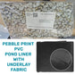 Pond Liner Small Pebble Print PVC 450gsm with Underlay