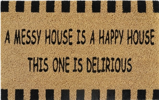 Doormat 60cm x 40cm - 'A Messy House Is A Happy House, This One Is Delirious'