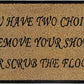 Doormat 60cm x 40cm - 'You Have Two Choices, Remove Your Shoes Or Scrub The Floor'