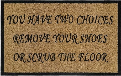 Doormat 60cm x 40cm - 'You Have Two Choices, Remove Your Shoes Or Scrub The Floor'