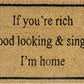 Doormat 60cm x 40cm - 'If You're Rich, Good Looking & Single I'm Home'