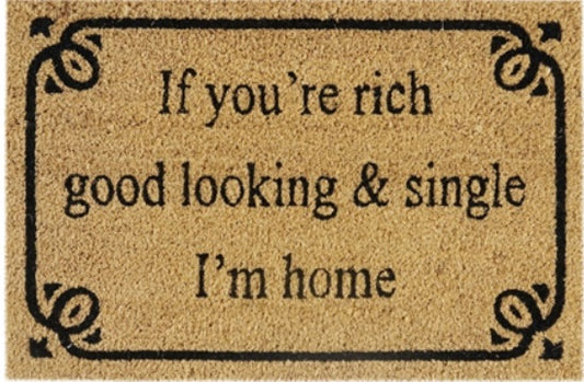 Doormat 60cm x 40cm - 'If You're Rich, Good Looking & Single I'm Home'