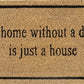 Doormat 60cm x 40cm - 'A Home Without A Dog Is Just A House'