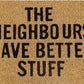 Doormat 60cm x 40cm - 'The Neighbours Have Better Stuff'