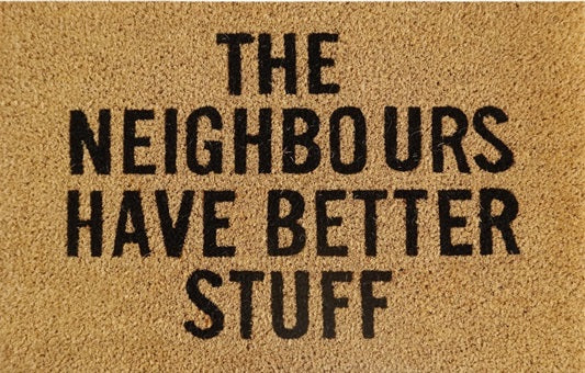 Doormat 60cm x 40cm - 'The Neighbours Have Better Stuff'