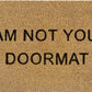 Doormat 60cm x 40cm - 'I Am Not Your Doormat'