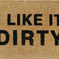 Doormat 60cm x 40cm - 'I Like It Dirty'